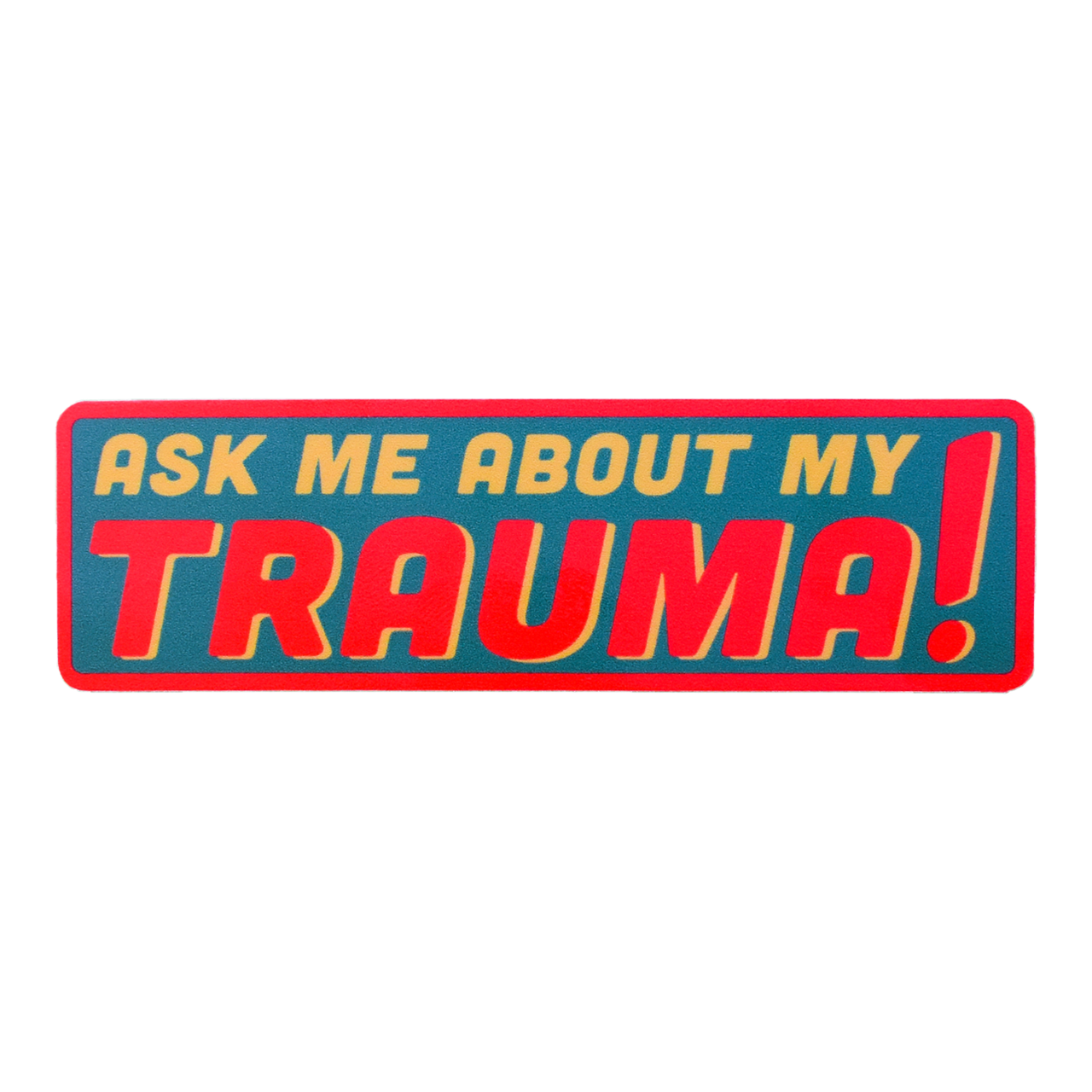 Ask Me About My Trauma Sticker