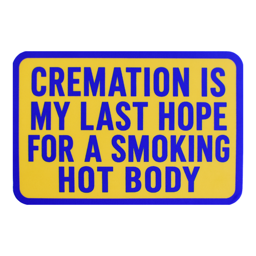 Cremation Is My Last Hope Sticker