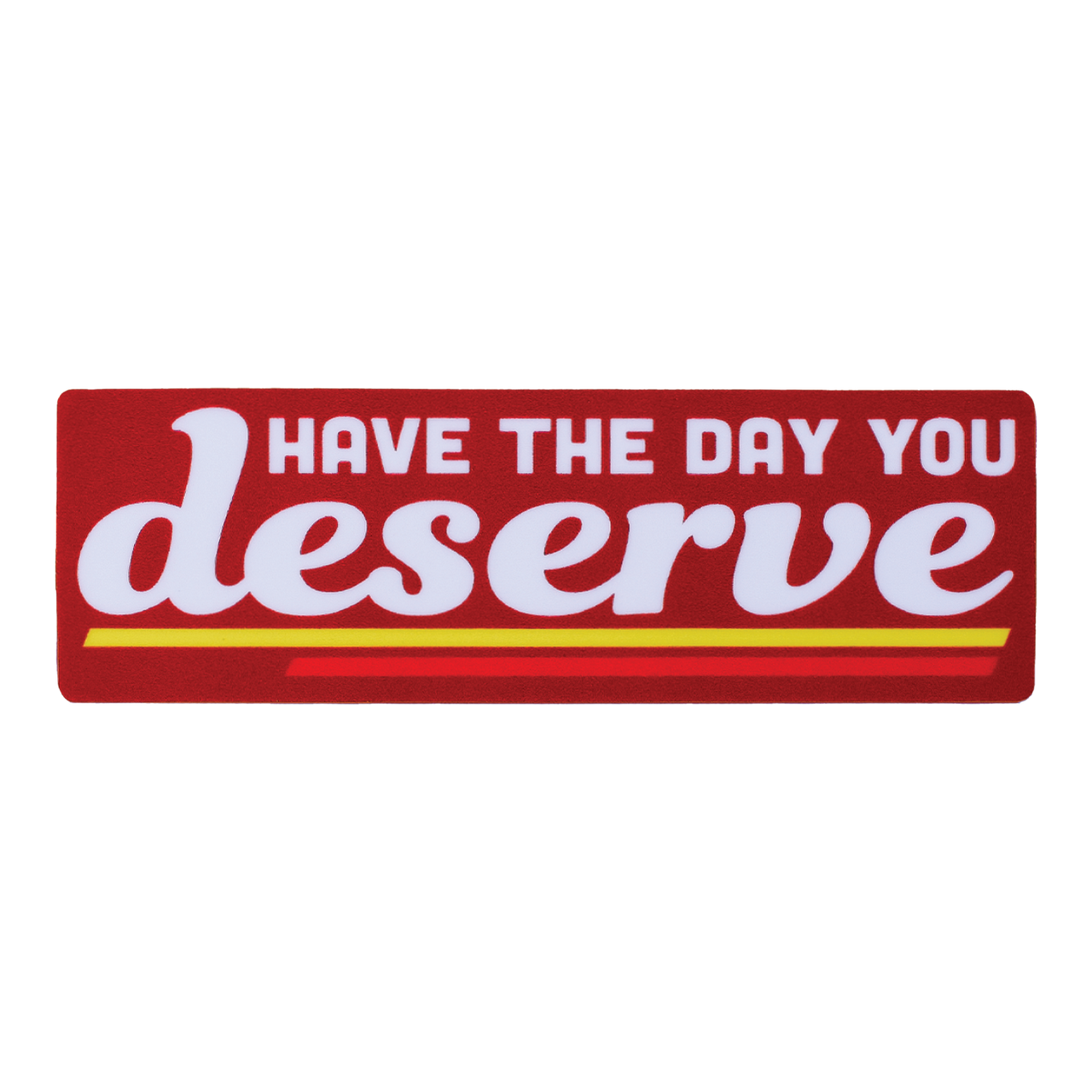 Day You Deserve Sticker