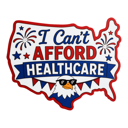 I Can't Afford Healthcare Sticker