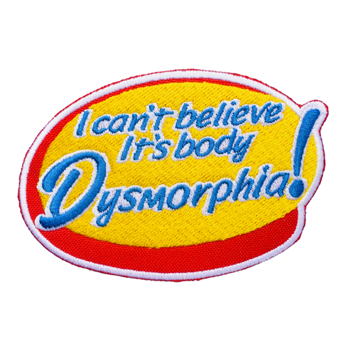 I Can't Believe It's Body Dysmorphia (Iron-On Patch)