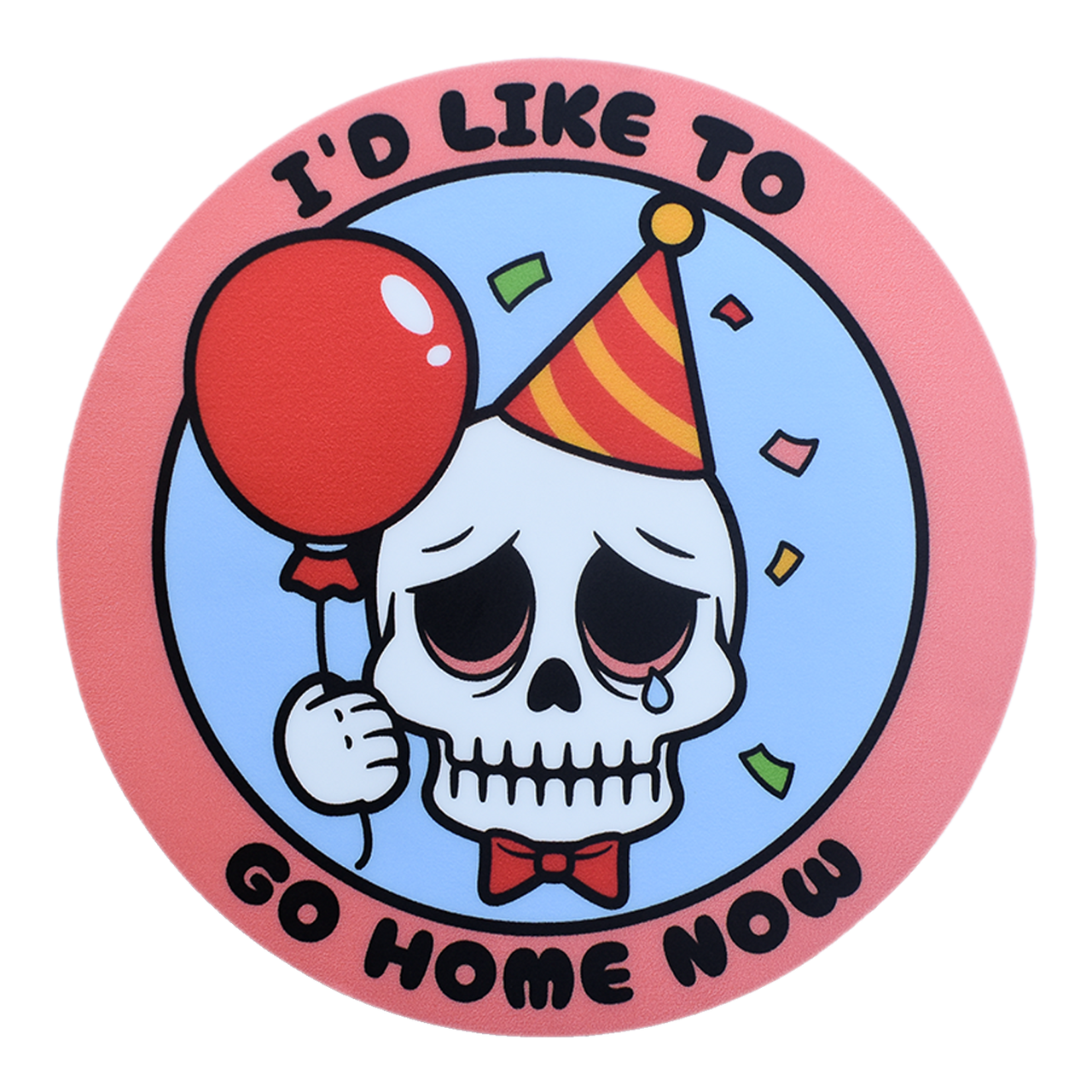 I'd Like To Go Home Now Sticker