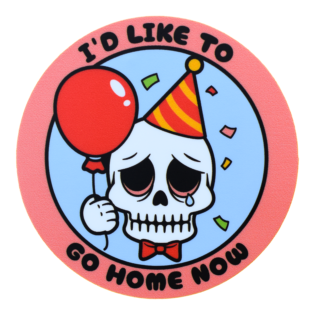I'd Like To Go Home Now Sticker