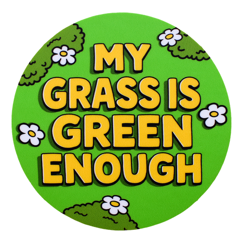 My Grass is Green Enough Sticker
