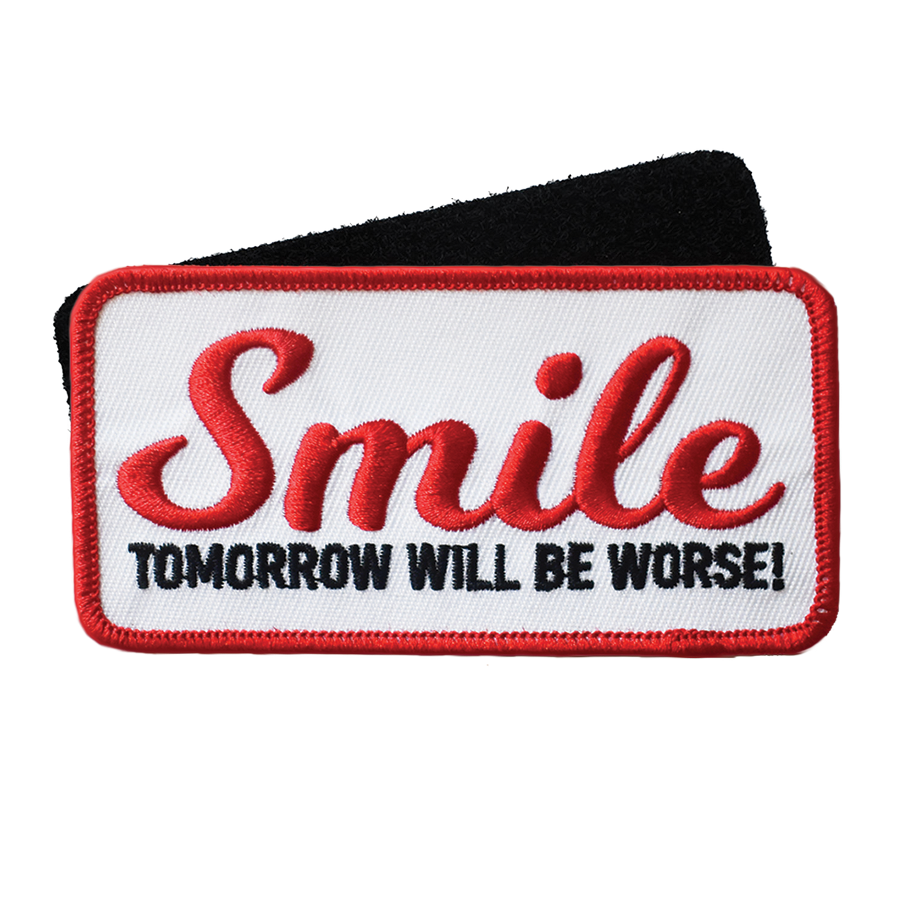 Smile, Tomorrow Will Be Worse (Velcro Patch)