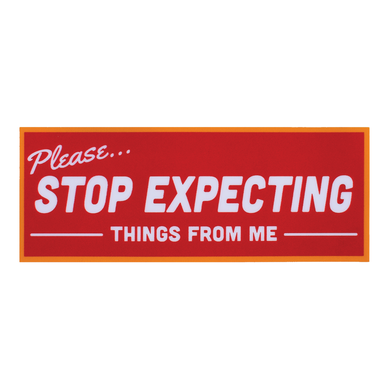 Stop Expecting Things Sticker