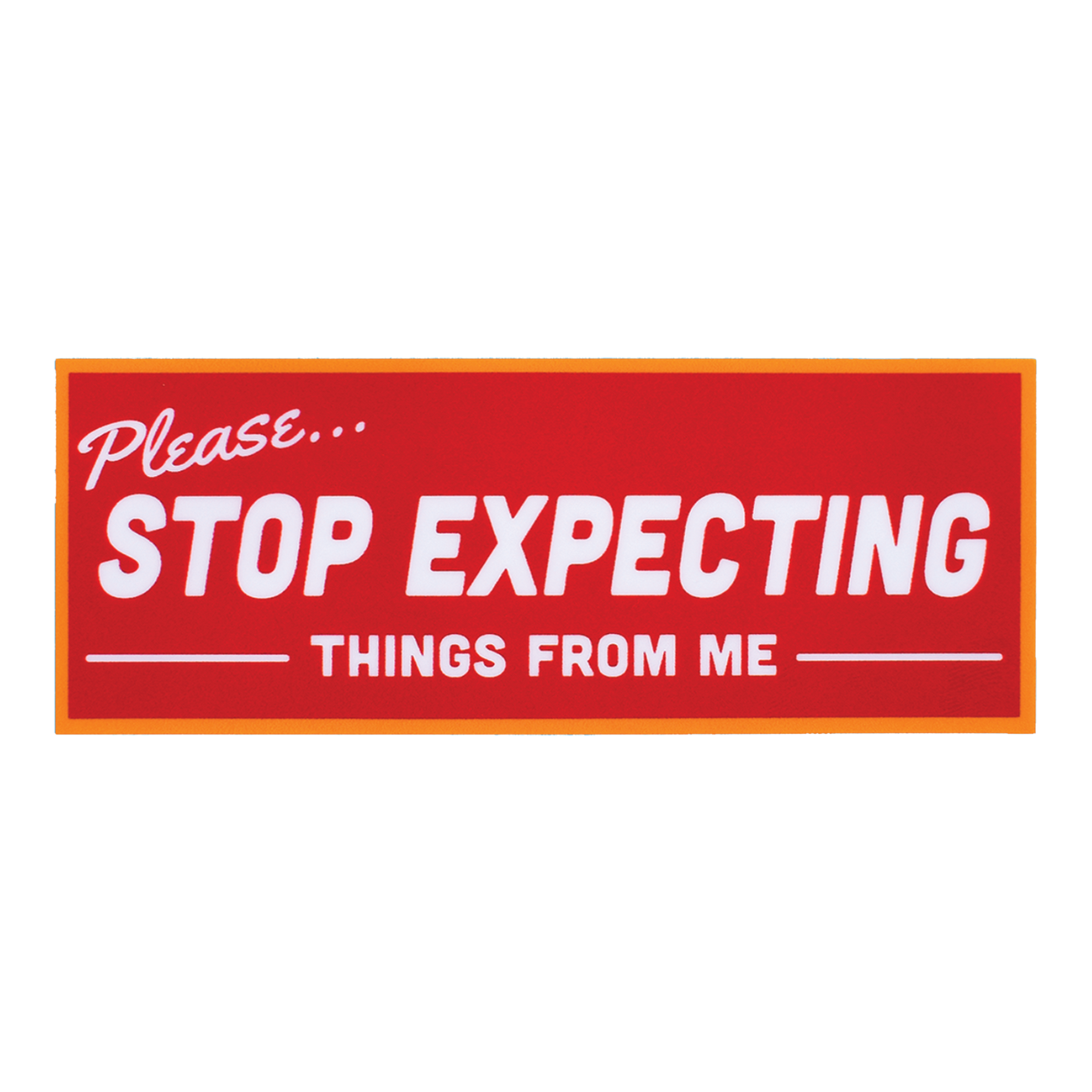 Stop Expecting Things Sticker