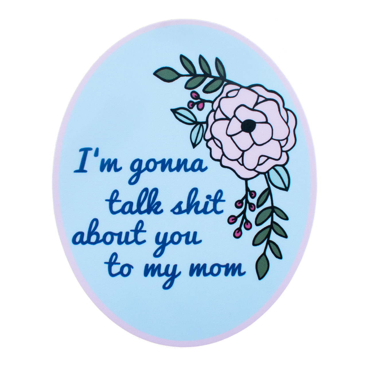 Talk About You To My Mom Sticker
