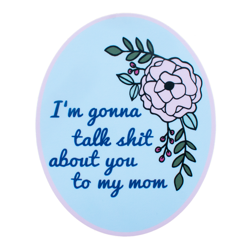 Talk About You To My Mom Sticker