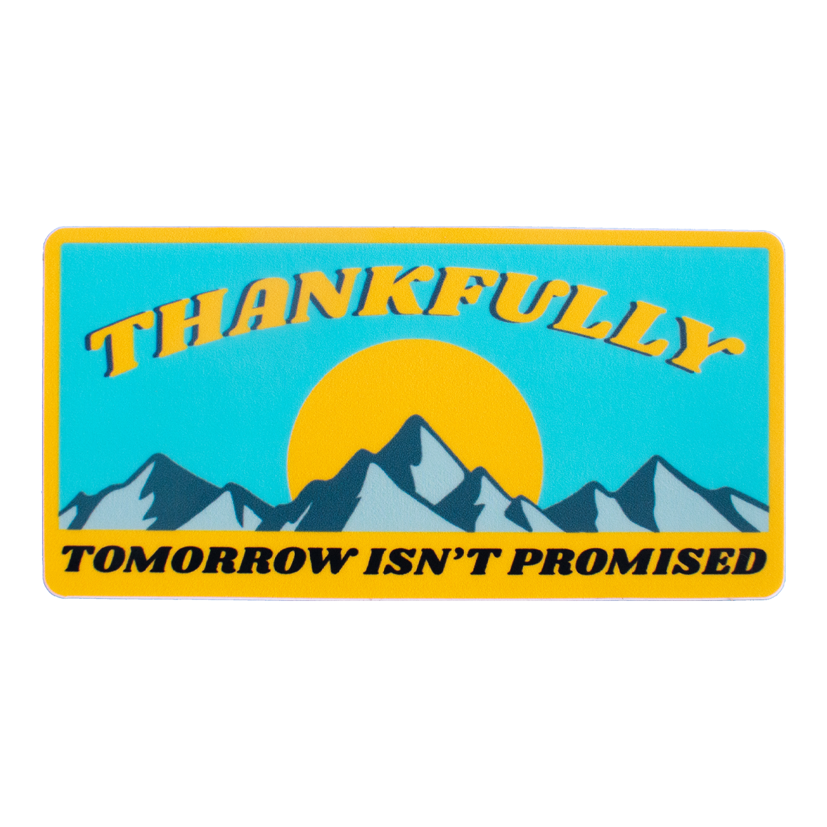 Thankfully, Tomorrow Isn't Promised Sticker