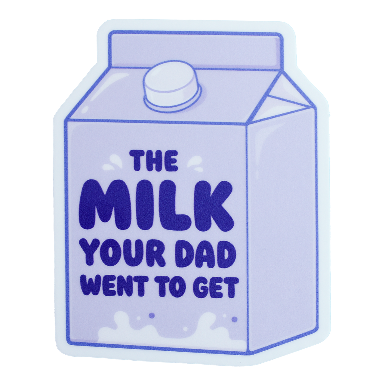 The Milk Your Dad Went to Get Sticker