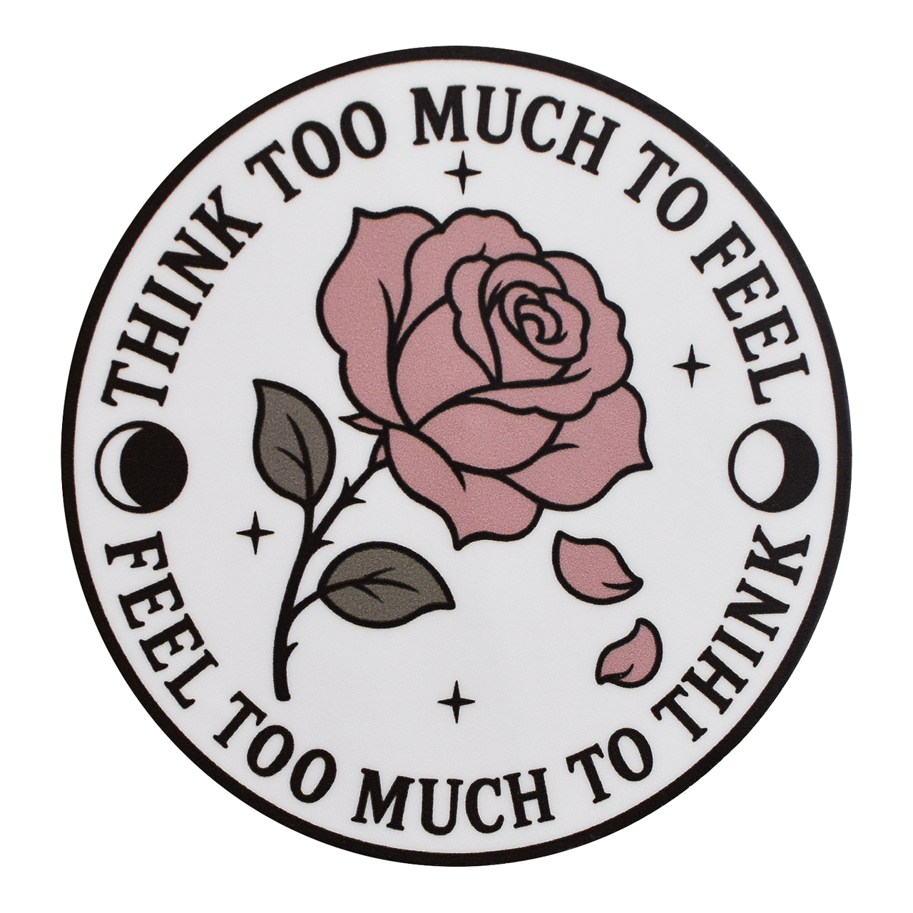 Think Too Much To Feel Sticker