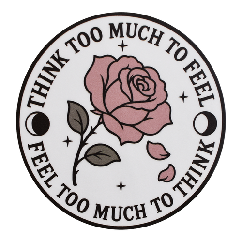Think Too Much To Feel Sticker