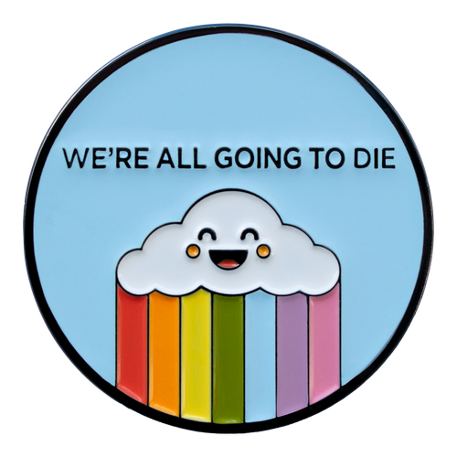 We're All Going to Die (Enamel Pin)