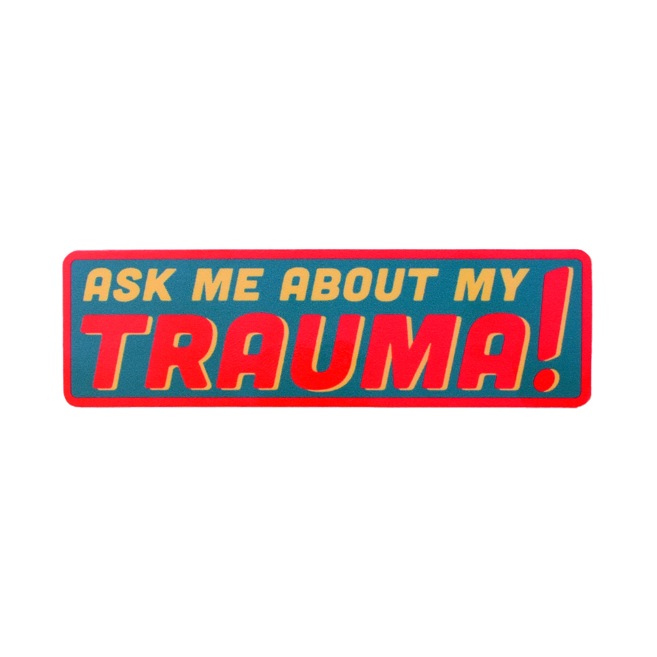 Ask Me About My Trauma Sticker