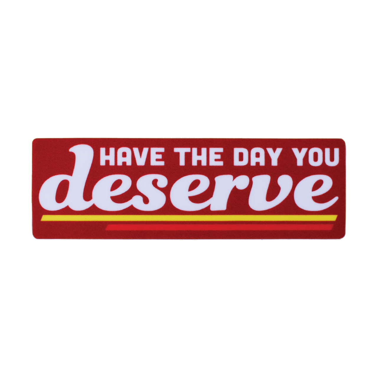 Day You Deserve Sticker