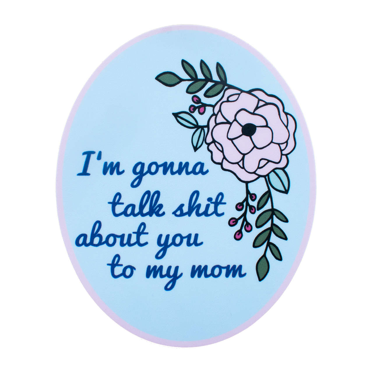 Talk About You To My Mom Sticker